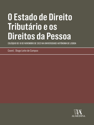 cover image of O Estado de Direito Tributário e os Direitos da Pessoa--Colóquio de 18 de Novembro de 2023 na Universidade Autónoma de Lisboa